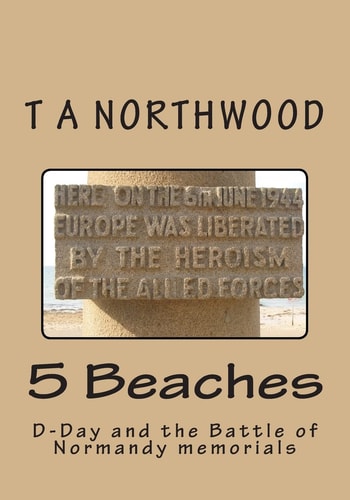 5 Beaches D-Day and the Battle of Normandy Memorials