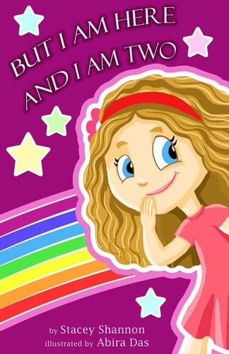 But I Am Here and I Am Two A Story of Toddler Love