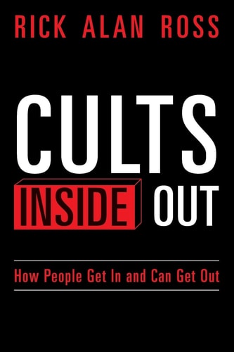 Cults Inside Out How People Get in and Can Get Out