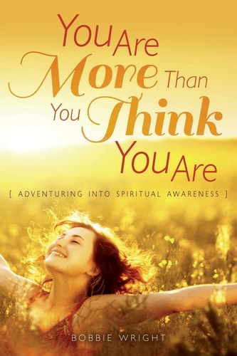 You Are More Than You Think You Are Adventuring Into Spiritual Awareness