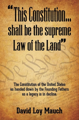 This Constitution... Shall Be the Supreme Law of the Land The Constitution of the United States As Handed Down by the Founding Fathers As a Legacy Is in Decline