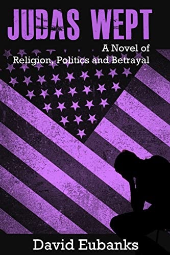 Judas Wept A Novel of Religion, Politics and Betrayal
