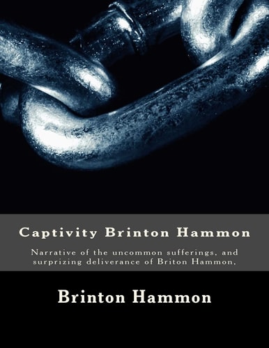 Captivity Brinton Hammon Narrative of the Uncommon Sufferings, and Surprizing Deliverance of Briton Hammon,