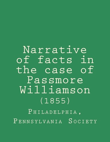 Narrative of Facts in the Case of Passmore Williamson (1855)