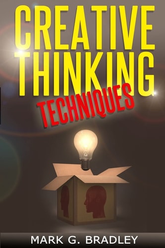 Creative Thinking Techniques Improve Your Creativity
