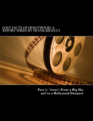 Lost Facts of Hollywood A Report Series by Frank Billecci: Part 1- 'irene' From a Big Sky Girl to a Hollywood Designer