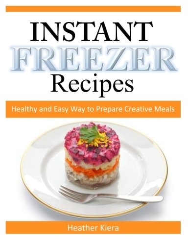 Instant Freezer Recipes Healthy and Easy Way to Prepare Creative Meals