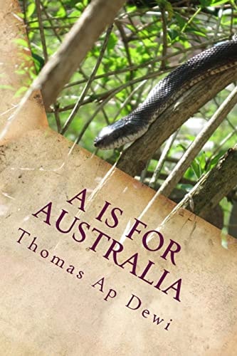 A Is For Australia The Essential A to Z Guide to the Culture, Customs, People and Places on the World's Deadliest Continent.