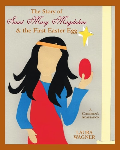The Story of Saint Mary Magdalene & the First Easter Egg