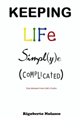 Keeping Life Simpl(y)e (Complicated) Tiny Morsels From Life's Truths