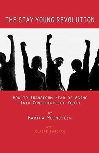 The Stay Young Revolution How to Transform Fear of Aging Into Confidence of Youth