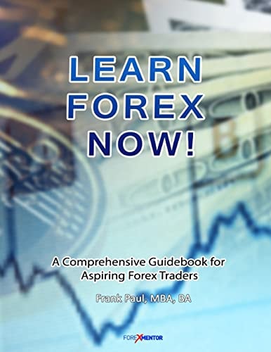 Learn Forex Now! A Comprehensive Guidebook for Aspiring Forex Traders