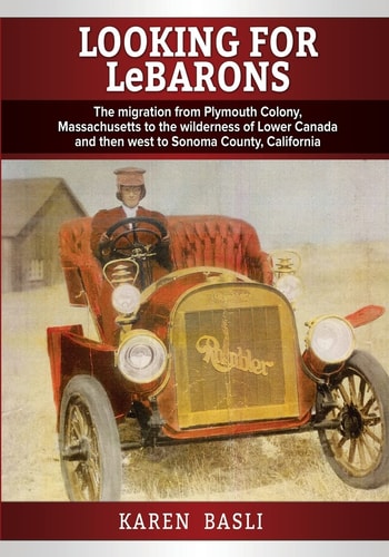 Looking For LeBarons The Migration from Plymouth Colony Massachusetts to the Wilderness of Lower Canada and Then West to Sonoma County, California
