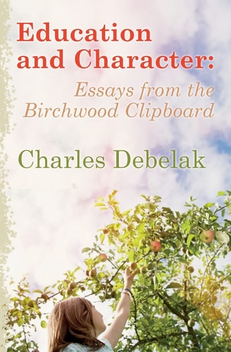 Education and Character Essays from the Birchwood Clipboard