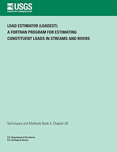 Load Estimator (LOADEST) A FORTRAN Program for Estimating Constituent Loads in Streams and Rivers
