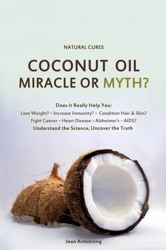 Coconut Oil Miracle Or Myth? Understand the Science, Uncover the Truth