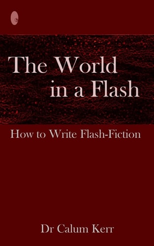 The World in a Flash How to Write Flash-Fiction