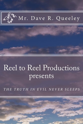 Reel to Reel Productions Presents The Truth Is Evil Never Sleeps
