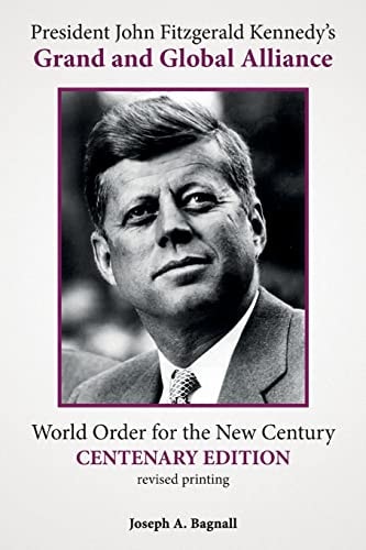 President John Fitzgerald Kennedy's Grand and Global Alliance World Order for the New Century