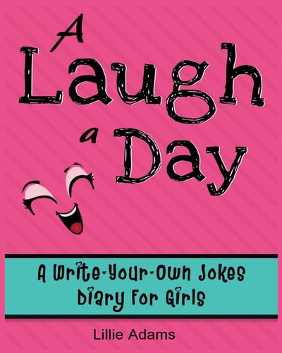 A Laugh a Day A Write-Your-Own-Jokes Diary for Girls