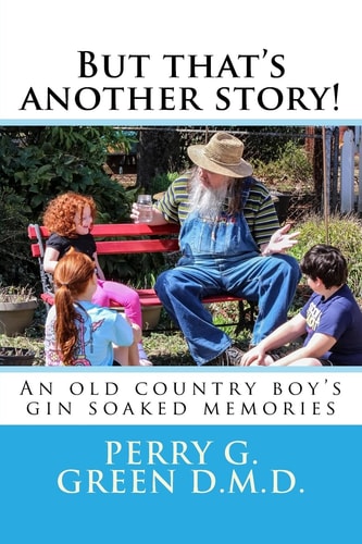 But That's Another Story! An Old Country Boy's Gin Soaked Memories