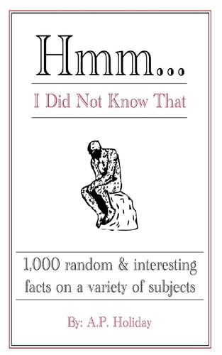 Hmm... I Did Not Know That 1,000 Random and Interesting Facts on a Variety of Subjects