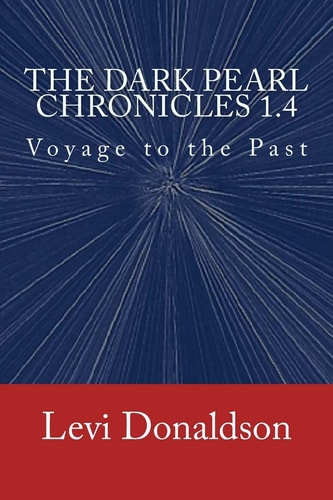 The Dark Pearl Chronicles 1. 4 Voyage to the Past
