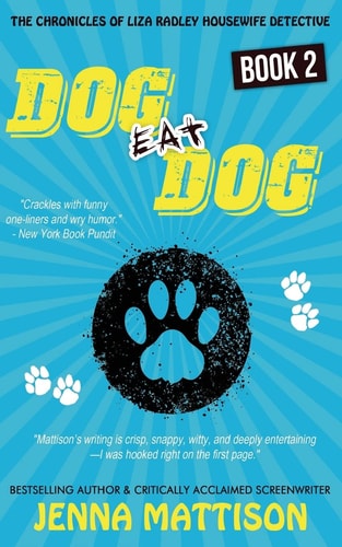 Dog Eat Dog Book 2 The Chronicles Of Liza Radley Housewife Detective