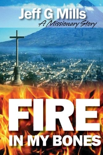 Fire in My Bones A Missionary Story