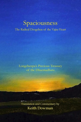 Spaciousness The Radical Dzogchen of the Vajra-Heart: Longchenpa's Treasury of the Dharmadhatu