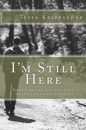 I'm Still Here Sometimes Falling in Love Means Losing Your Mind.