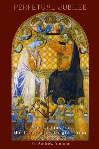 Perpetual Jubilee Meditations on the Chaldean Liturgical Year