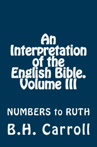 An Interpretation of the English Bible. Volume III NUMBERS to RUTH