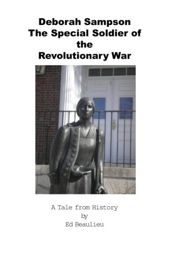 Deborah Sampson The Special Soldier of the Revolutionary War