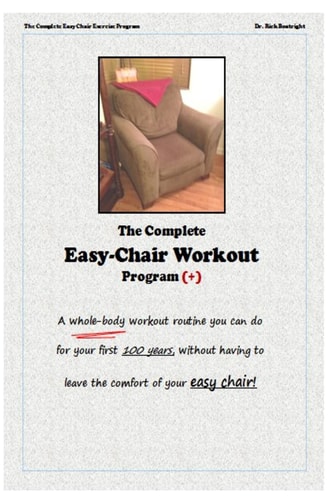 The Complete Easychair Workout Program A Whole-Body Workout Routine You Can Do for Your First 100 Years, Without Having to Leave the Comfort of Your Easychair!
