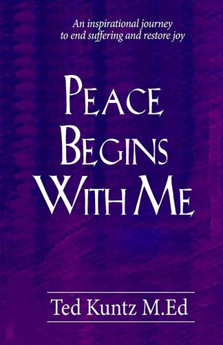 Peace Begins With Me An Inspirational Journey to End Suffering and Restore Joy
