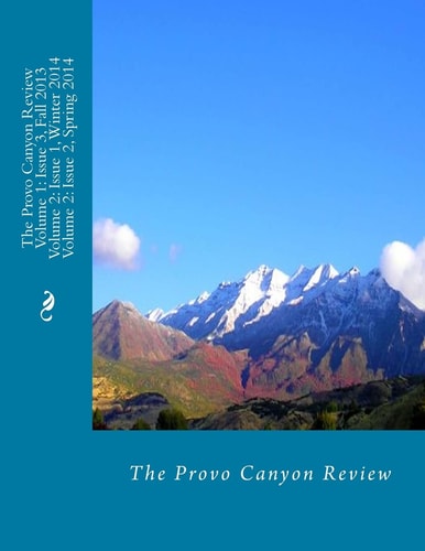 The Provo Canyon Review Volume 1; Issue 3 and Volume 2; Issue 1 And 2