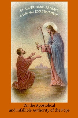On the Apostolical and Infallible Authority of the Pope When Teaching the Faithful and His Relation to a General Council