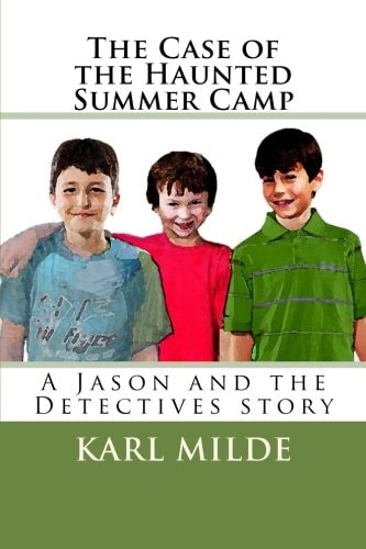 The Case of the Haunted Summer Camp A Jason and the Detectives Story