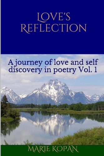 Love's Reflection A Journey of Love and Self Discovery in Poetry Vol. 1