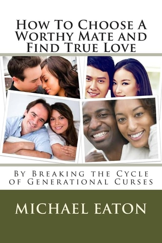 How To Choose A Worthy Mate and Find True Love By Breaking the Cycle of Generational Curses