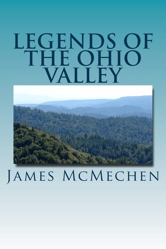Legends of the Ohio Valley Thrilling Incidents of Indian Warfare