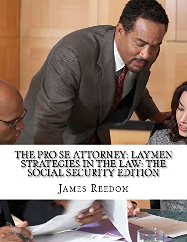 The Pro Se Attorney Laymen Strategies In The Social Security Edition