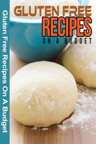 Gluten Free Recipes On A Budget A Guide To A Health, Natural Living