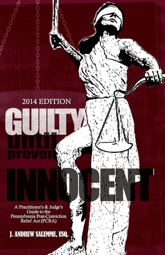 Guilty Until Proven Innocent A Practitioner's and Judge's Guide to the Pennsylvania Post-Conviction Relief Act