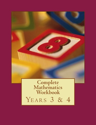 Complete Mathematics Workbook - Years 3 And 4 With Answers