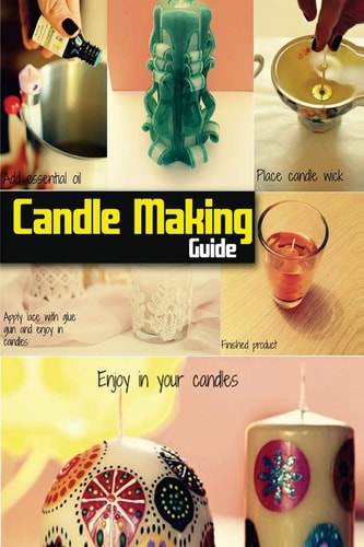 Candle Making Guide The Complete Guide to Homemade Candle
