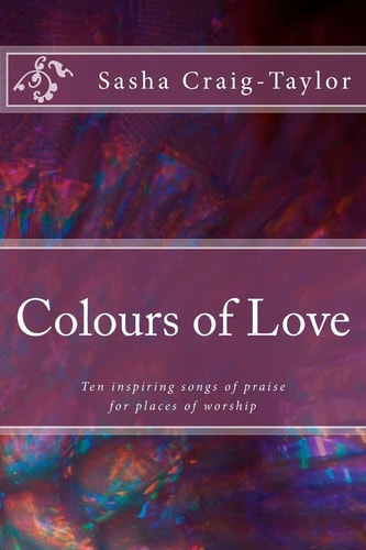 Colours of Love Ten Inspiring Songs of Praise