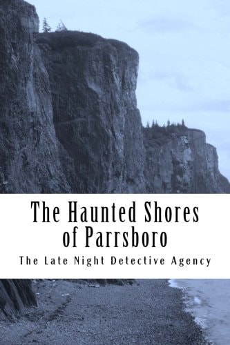 The Haunted Shores of Parrsboro The Late Night Detective Agency