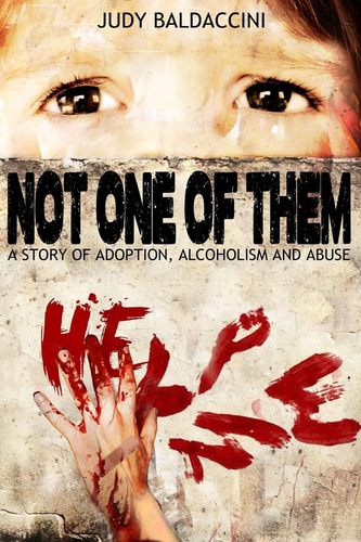 Not One Of Them A Story of Adoption, Alcoholism and Abuse